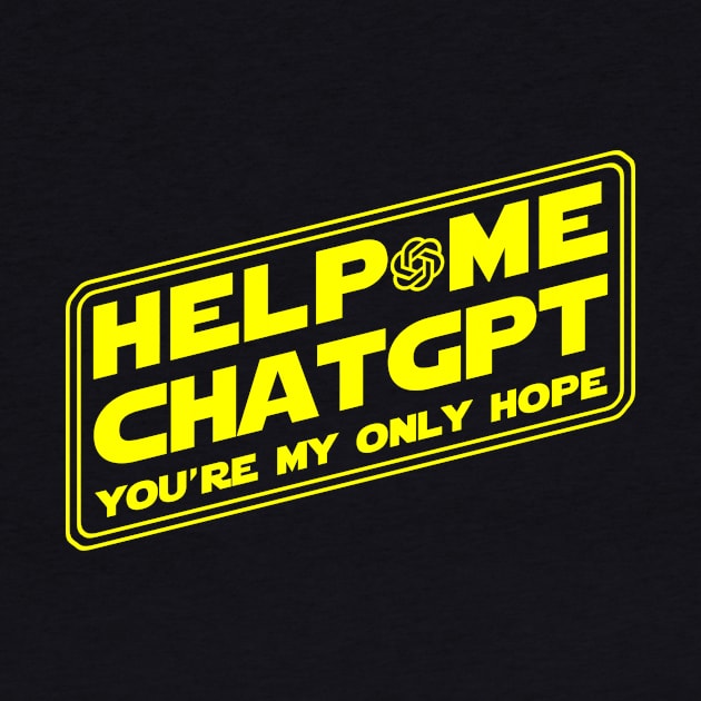 Help Me ChatGPT You're My Only Hope by Electrovista